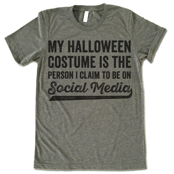 My Halloween Costume Is The Person I Claim To Be On Social Media T-Shirt