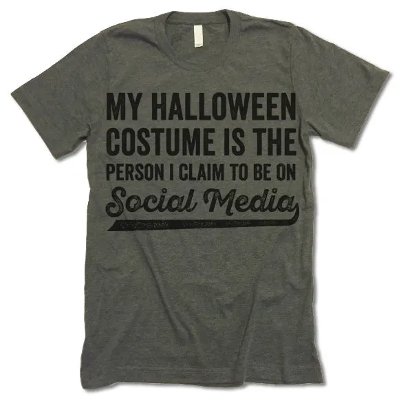 My Halloween Costume Is The Person I Claim To Be On Social Media T-Shirt