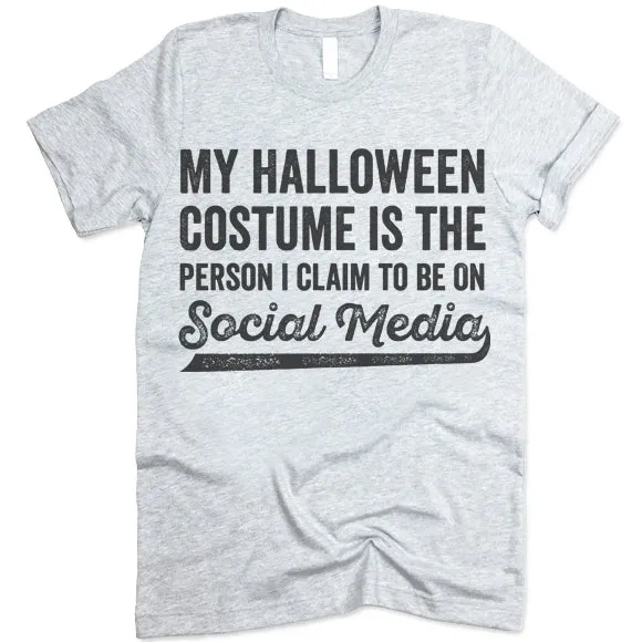 My Halloween Costume Is The Person I Claim To Be On Social Media T-Shirt