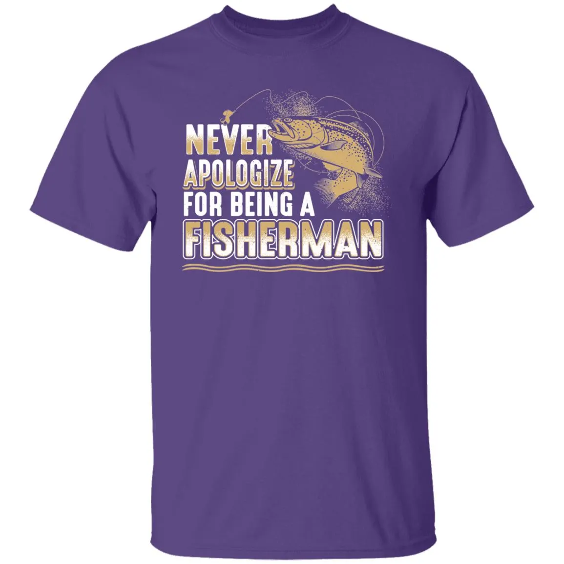 Never Apologize for being a fisherman T-Shirt