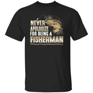 Never Apologize for being a fisherman T-Shirt