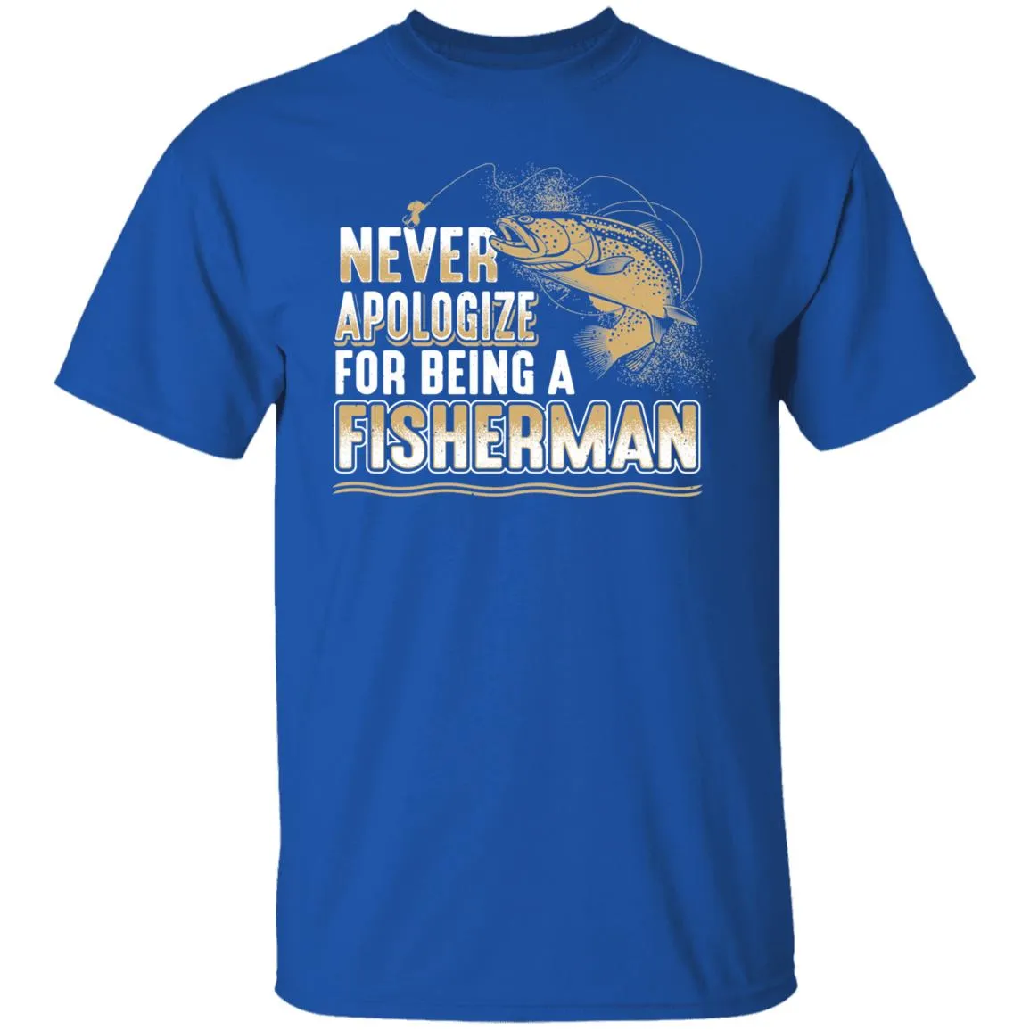 Never Apologize for being a fisherman T-Shirt