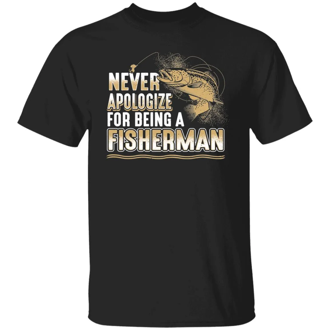 Never Apologize for being a fisherman T-Shirt