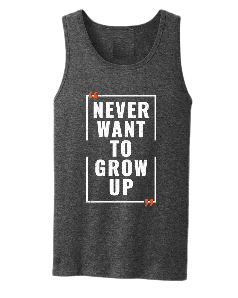 Never want to grow up tank top, motivational tank top, inspirational tank tops, casual tank tops
