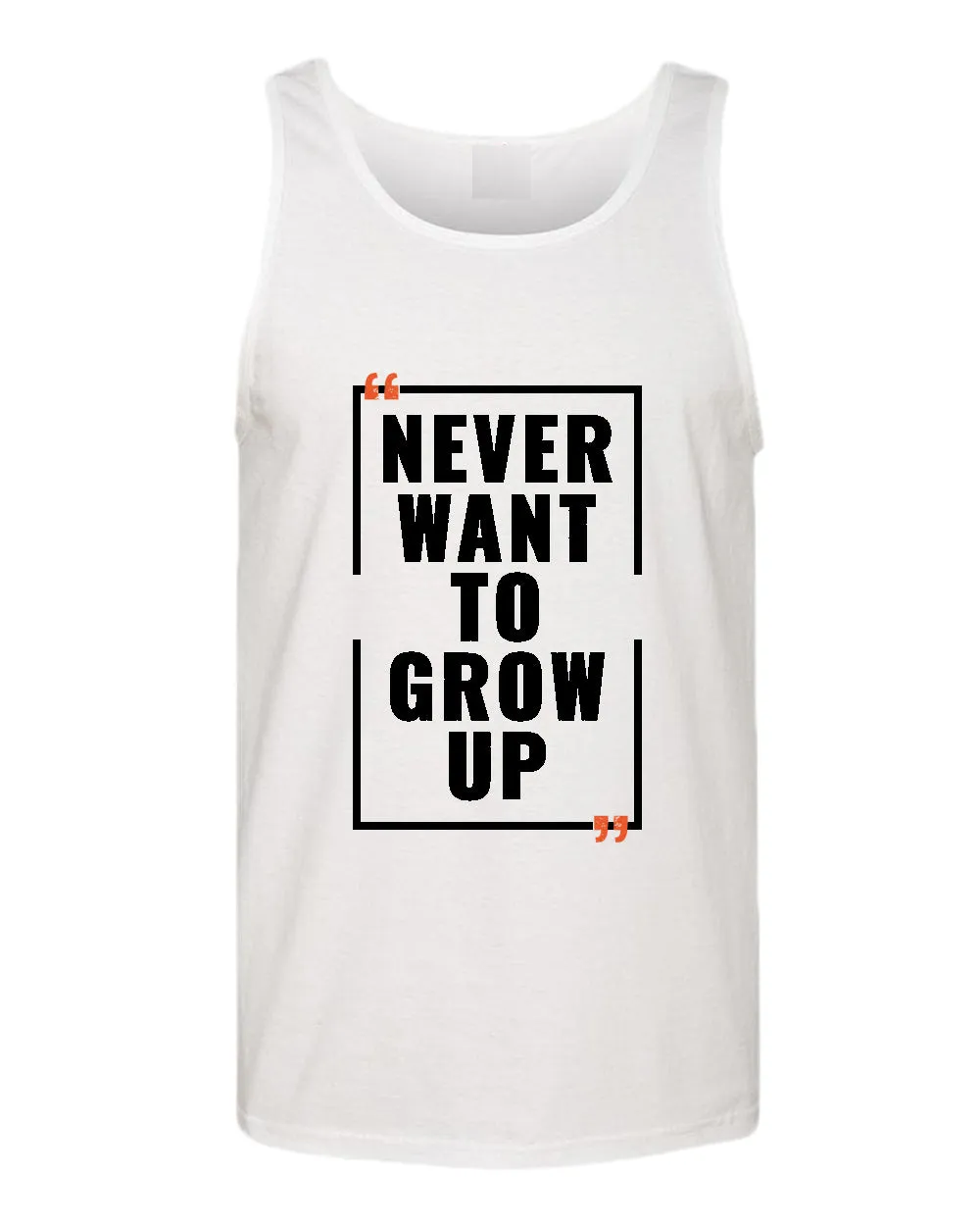 Never want to grow up tank top, motivational tank top, inspirational tank tops, casual tank tops