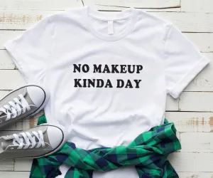 No makeup kinda day fashion gift t shirt