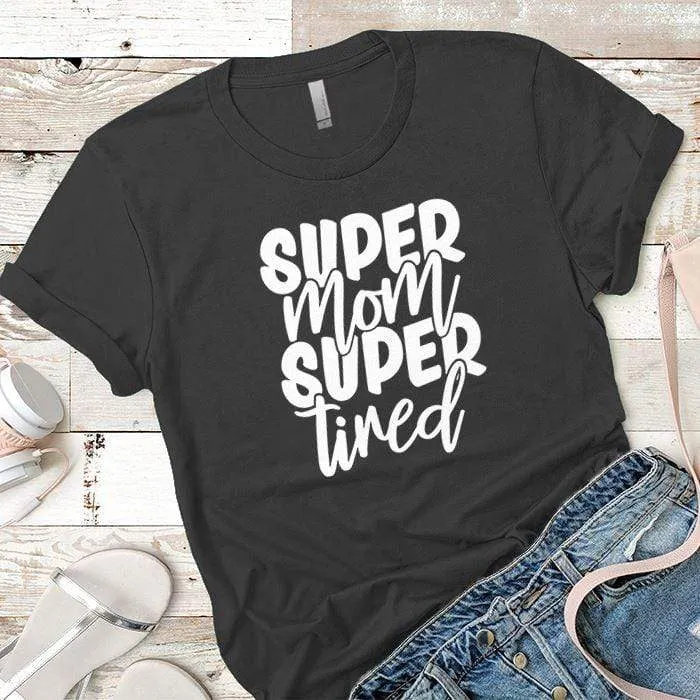 Super Mom Super Tired Premium Tees