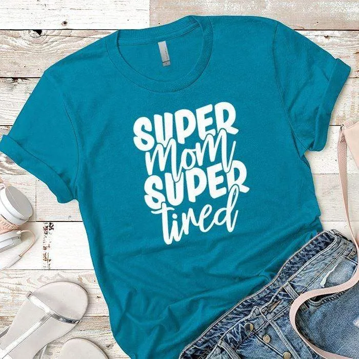 Super Mom Super Tired Premium Tees