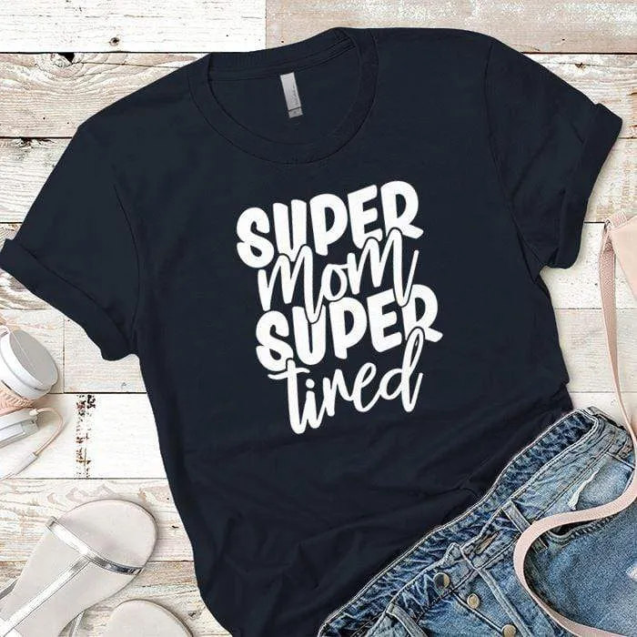 Super Mom Super Tired Premium Tees