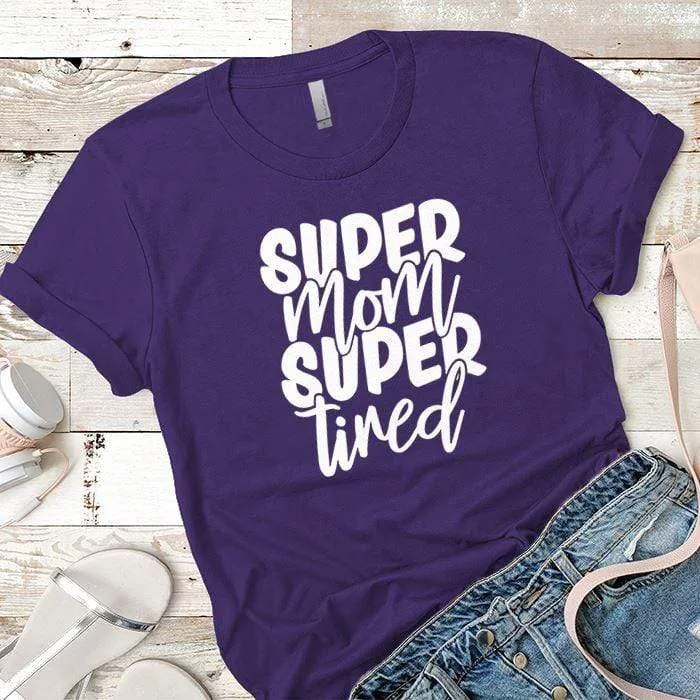 Super Mom Super Tired Premium Tees