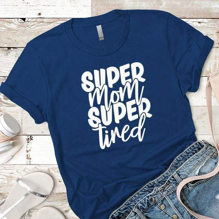 Super Mom Super Tired Premium Tees