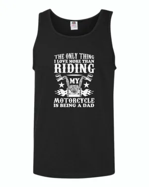 The only thing i love more than riding my bike is beaing a dad tank top