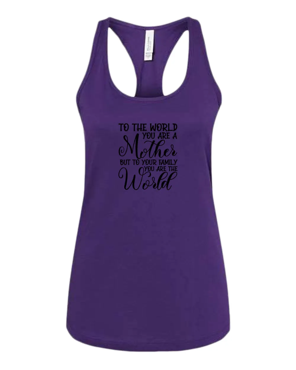 To the world you are a mother, but to the family you are the world tank top