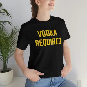 Vodka Required Short Sleeve Tee