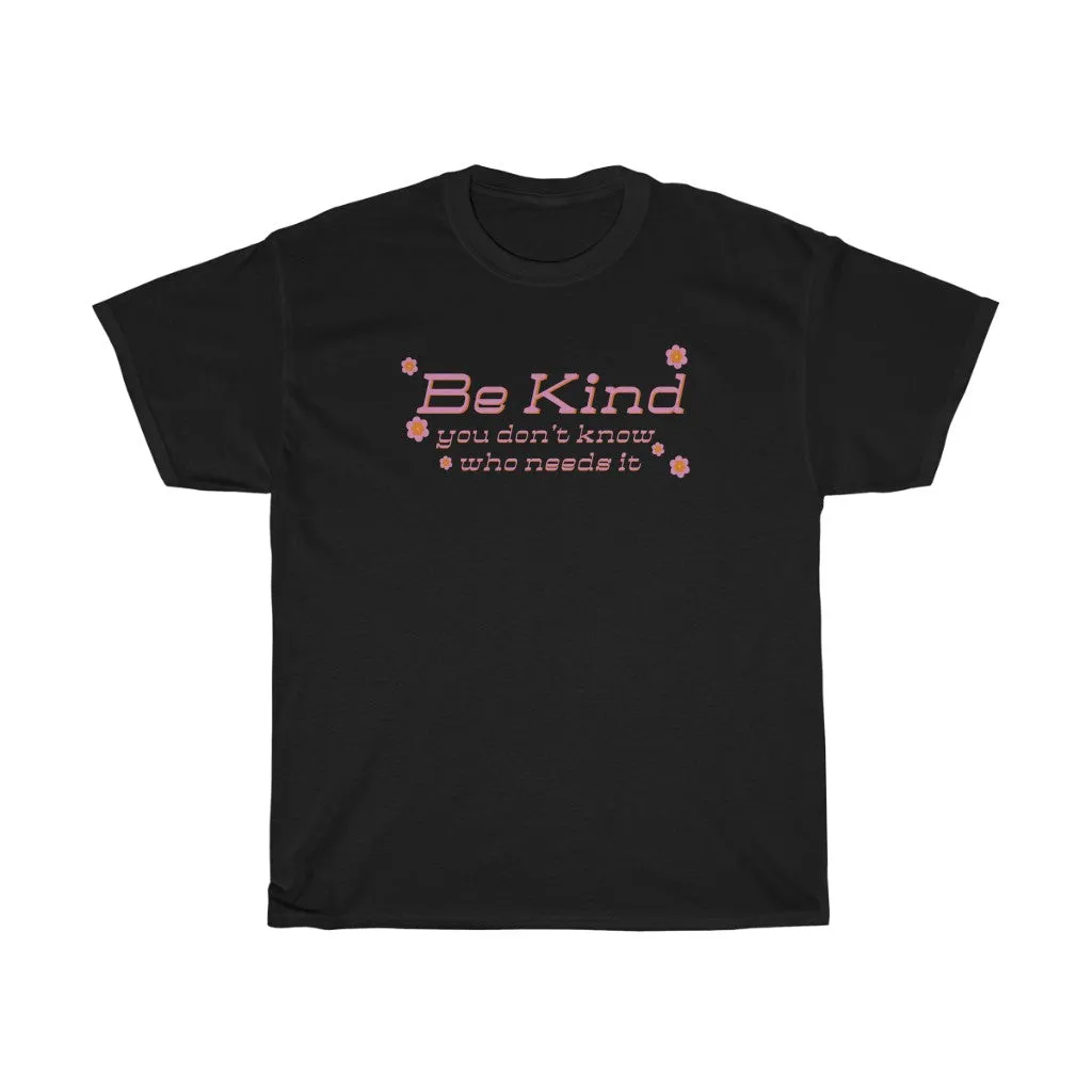 You Don’t Know Who Needs It Tee